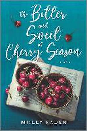 The Bitter and Sweet of Cherry Season de Molly Fader