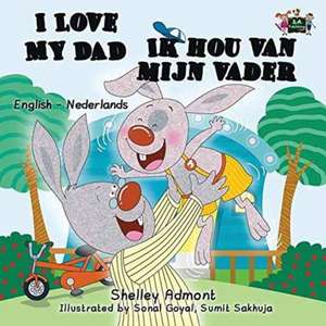 Ik hou van mijn vader / I Love My Dad: bilingual dutch, english kids books de Shelley Admont