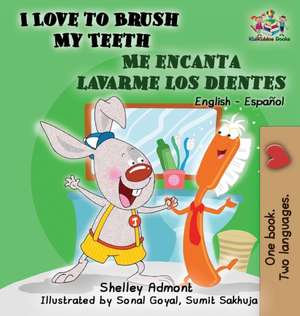 I Love to Brush My Teeth - Me encanta lavarme los dientes de Shelley Admont