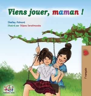 Viens jouer, maman ! de Shelley Admont