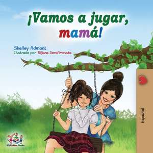 ¡Vamos a jugar, mamá! de Shelley Admont