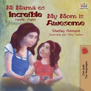 Mi mamá es increíble My Mom is Awesome de Shelley Admont