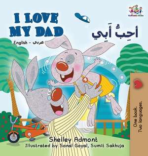 I Love My Dad (English Arabic Bilingual Book) de Shelley Admont