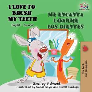 I Love to Brush My Teeth Me encanta lavarme los dientes de Shelley Admont