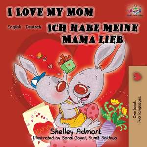 Admont, S: I Love My Mom Ich habe meine Mama lieb de Kidkiddos Books