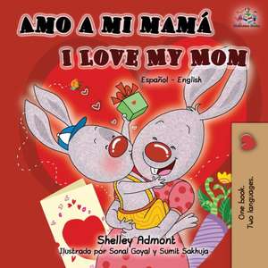 Amo a mi mamá I Love My Mom de Shelley Admont