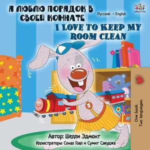 I Love to Keep My Room Clean (Russian English Bilingual Book) de Shelley Admont