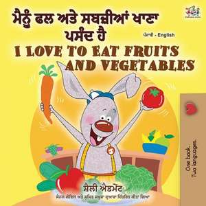 I Love to Eat Fruits and Vegetables (Punjabi English Bilingual Book - India) de Shelley Admont