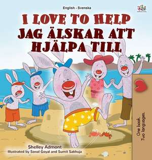 I Love to Help (English Swedish Bilingual Book for Kids) de Shelley Admont