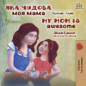 My Mom is Awesome (Ukrainian English Bilingual Children's Book) de Shelley Admont