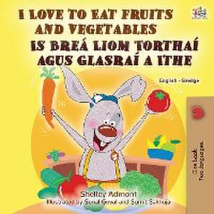 I Love to Eat Fruits and Vegetables (English Irish Bilingual Children's Book) de Shelley Admont