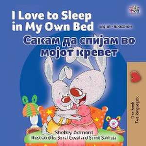 I Love to Sleep in My Own Bed (English Macedonian Bilingual Children's Book) de Shelley Admont