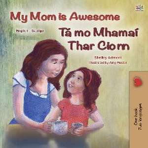 My Mom is Awesome (English Irish Bilingual Book for Kids) de Shelley Admont