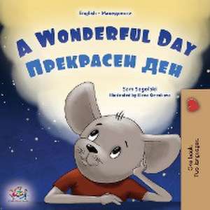 A Wonderful Day (English Macedonian Bilingual Children's Book) de Sam Sagolski