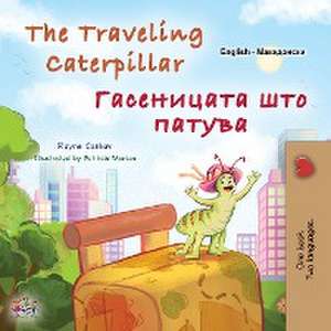 The Traveling Caterpillar (English Macedonian Bilingual Book for Kids) de Rayne Coshav