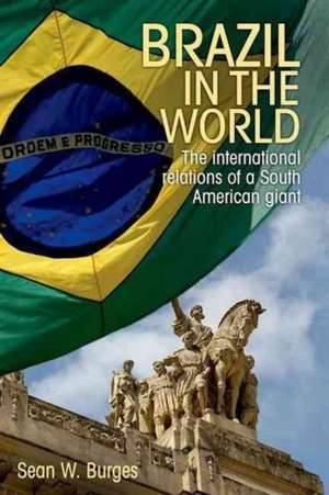 Brazil in the World de Sean W. Burges