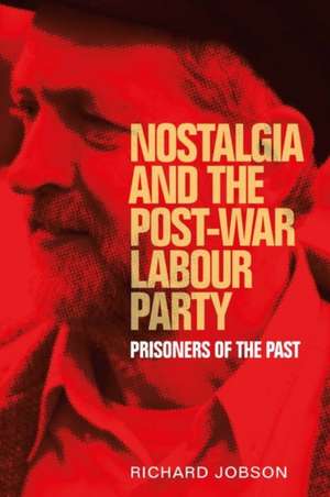 NOSTALGIA THE POST WAR LABOUR PARTY de Richard Jobson