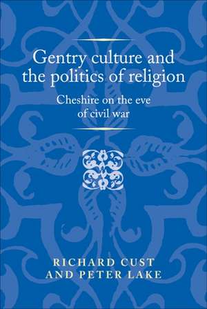 Gentry Culture and the Politics of Religion de Peter Lake