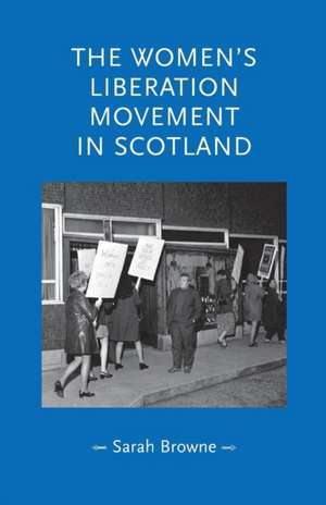 Women's Liberation Movement in Scotland de Sarah Browne