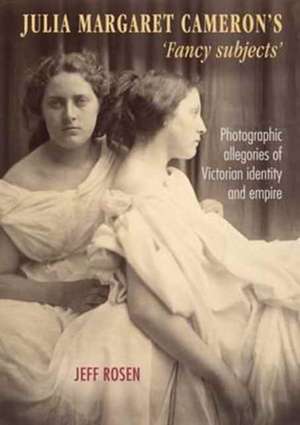 Julia Margaret Cameron's 'Fancy Subjects' de Jeffrey Rosen