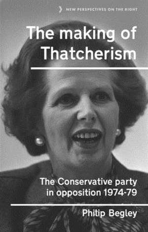 Making of Thatcherism de Philip Begley