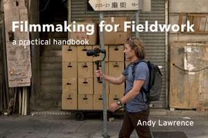 Filmmaking for Fieldwork de Andy Lawrence