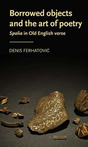 Borrowed Objects and the Art of Poetry de Denis (Assistant Professor) Ferhatovic