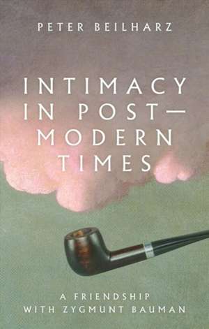 Intimacy in Postmodern Times de Peter Beilharz