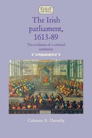 Irish Parliament, 1613-89 de Coleman A. Dennehy