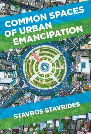 Common Spaces of Urban Emancipation de Stavros Stavrides