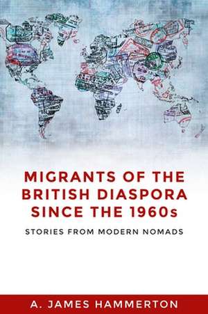 Migrants of the British Diaspora Since the 1960s de A. James Hammerton