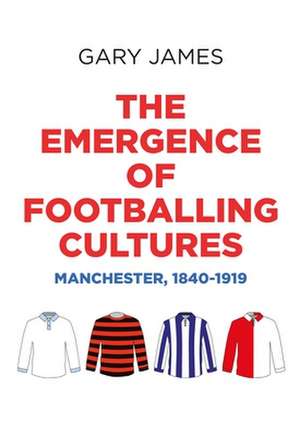 Emergence of Footballing Cultures de Gary James