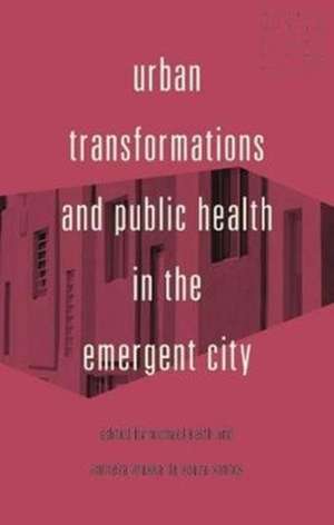 Urban Transformations and Public Health in the Emergent City