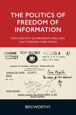 Politics of Freedom of Information de Ben Worthy