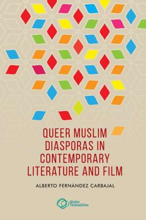 Queer Muslim Diasporas in Contemporary Literature and Film de Alberto Fernandez Carbajal