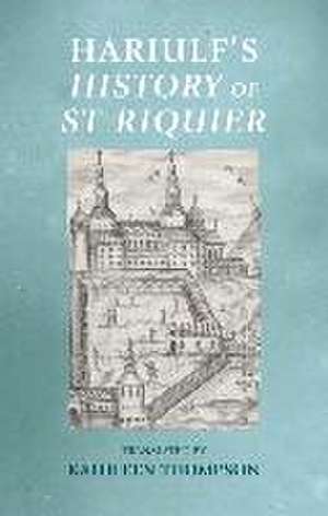 Hariulf's History of St Riquier de Kathleen (Senior Honorary Research Fellow) Thompson