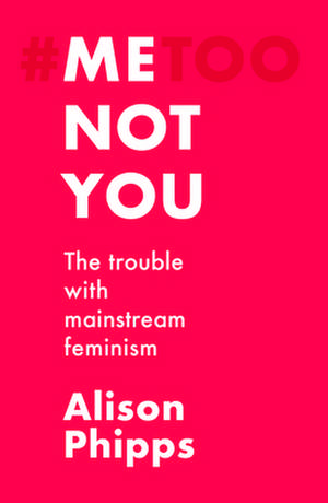 Me, Not You de Alison Phipps