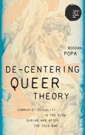 De-Centering Queer Theory de Bogdan Popa