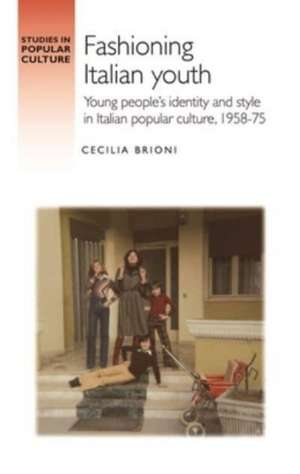 Fashioning Italian youth de Cecilia Brioni