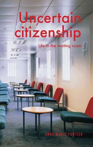 Uncertain Citizenship de Anne-Marie Fortier