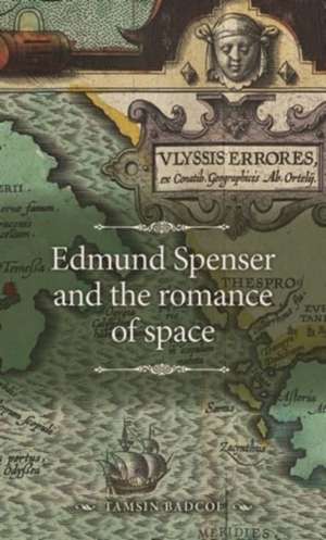 Edmund Spenser and the romance of space de Tamsin Badcoe