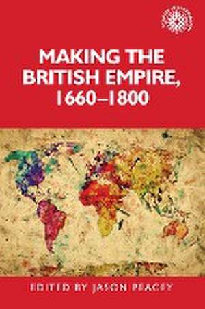 Making the British empire, 1660-1800 de Jason Peacey