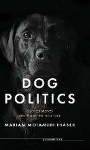 Dog politics de Mariam Motamedi Fraser