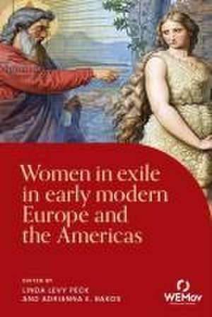 Women in exile in early modern Europe and the Americas de Adrianna E. Bakos