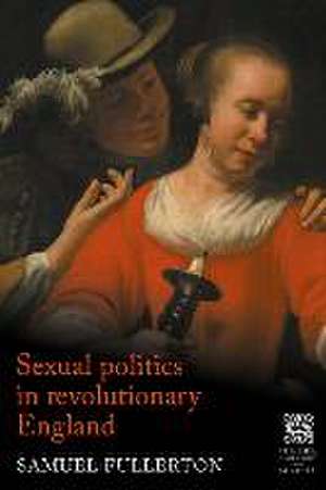 Sexual politics in revolutionary England de Sam Fullerton