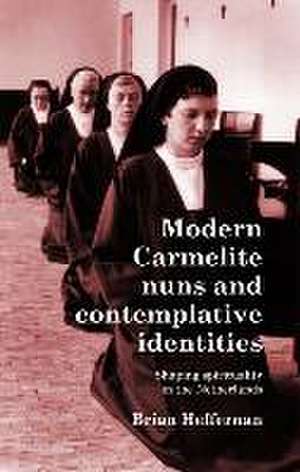 Modern Carmelite nuns and contemplative identities de Brian Heffernan