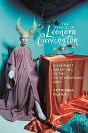 The Medium of Leonora Carrington de Catriona Mcara