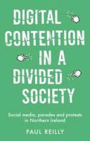 Digital contention in a divided society de Paul Reilly