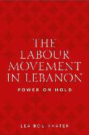 Labour movement in Lebanon de Lea Bou Khater