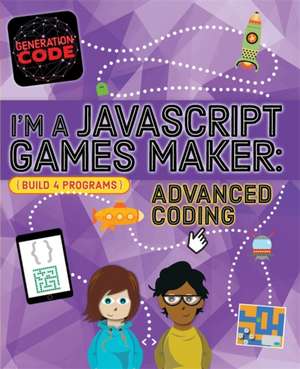 Generation Code: I'm a JavaScript Games Maker: Advanced Coding de Max Wainewright